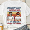 Living The Dream - Personalized Uniasex T-Shirt