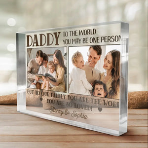 Custom Photo To Us You Are The World - Family Personalized Custom Rectangle Shaped Acrylic Plaque - Father's Day, Gift for Dad