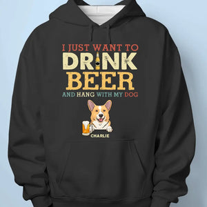I Just Want To Drink Beer - Dog Personalized Custom Unisex T-shirt, Hoodie, Sweatshirt - Father's Day, Gift For Pet Owners, Pet Lovers