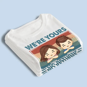 We're Yours No Returns Or Refunds - Family Personalized Custom Unisex T-shirt, Hoodie, Sweatshirt - Gift For Family Members