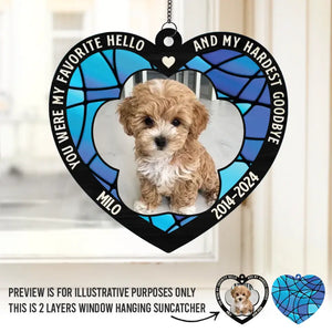 Custom Photo You Were My Favorite Hello And My Hardest Goodbye - Memorial Personalized Window Hanging Suncatcher - Sympathy Gift For Pet Owners, Pet Lovers