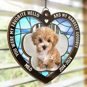 Custom Photo You Were My Favorite Hello And My Hardest Goodbye - Memorial Personalized Window Hanging Suncatcher - Sympathy Gift For Pet Owners, Pet Lovers
