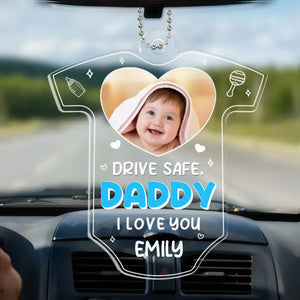 Custom Photo Drive Safe We Need You To Be Here - Family Personalized Custom Car Ornament - Acrylic Custom Shaped - Father's Day, Gift For First Dad