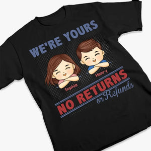 We're Yours No Returns - Family Personalized Custom Unisex T-shirt, Hoodie, Sweatshirt - Gift For Family Members