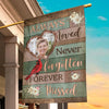 Custom Photo Always Loved, Never Forgotten, Forever Missed - Memorial Personalized Custom Flag - Sympathy Gift For Family Members