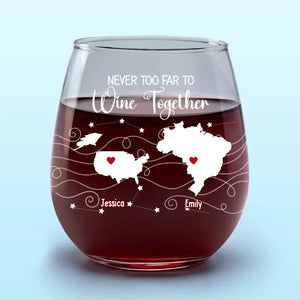 Never Too Far To Enjoy The Party Together - Bestie Personalized Custom Wine Glass - Gift For Best Friends, BFF, Sisters