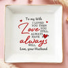 I Loved You And Still Love You - Couple Personalized Custom Jewelry Dish - Gift For Husband Wife, Anniversary