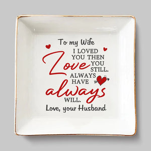 I Loved You And Still Love You - Couple Personalized Custom Jewelry Dish - Gift For Husband Wife, Anniversary
