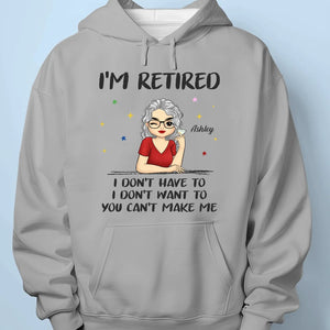 I'm Retired, I Don't Have To - Family Personalized Custom Unisex T-shirt, Hoodie, Sweatshirt - Gift For Family Members