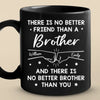 There Is No Better Friend Than A Brother - Family Personalized Custom Black Mug - Gift For Family Members