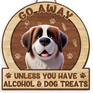 Unless You Have Alcohol And Dog Treats - Dog Personalized Custom Home Decor Wood Sign - House Warming Gift For Pet Owners, Pet Lovers