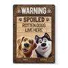 Warning Spoiled Rotten Dogs Live Here - Dog Personalized Custom Home Decor Metal Sign - House Warming Gift For Pet Owners, Pet Lovers