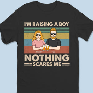 I'm Raising A Boy, Nothing Scares Me - Family Personalized Custom Unisex T-shirt, Premium T-shirt, Hoodie - Mother's Day Gift For Mom, Son