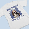 This Human Belongs To Me And That Is Final - Dog Personalized Custom Unisex T-shirt, Premium T-shirt, Hoodie - Gift For Pet Owners, Pet Lovers