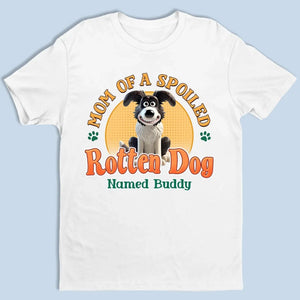 Spoiled Rotten & Loving Every Minute - Dog Personalized Custom Unisex T-shirt, Premium T-shirt, Hoodie - Gift For Pet Owners, Pet Lovers