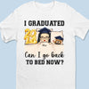 I Graduated, Can I Go Back To Bed Now - Family Personalized Custom Unisex T-shirt, Hoodie, Sweatshirt - Graduation Gift For Family Members, Siblings, Brothers, Sisters