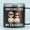 Awesome Like My Daughter - Family Personalized Custom 14oz Stainless Steel Tumbler With Handle - Father's Day, Gift For Dad