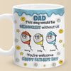 We Would Not Be Here Without You - Family Personalized Custom 3D Inflated Effect Printed Mug - Father's Day, Gift For Dad, Grandpa