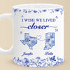 Custom Mug - Personalized Best Friend Birthday Gifts For Women - I Wish We Lived Closer