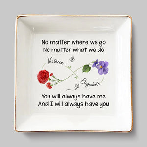 Custom Jewelry Dish - Personalized Best Friend Birthday Gifts For Women - You Will Always Have Me