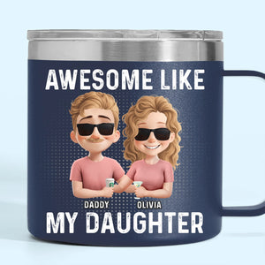 Awesome Like My Daughter - Family Personalized Custom 14oz Stainless Steel Tumbler With Handle - Father's Day, Gift For Dad