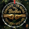 Custom Circle Glass Ornament - Personalized Christmas Birthday Gifts For Brother, Sister, Best Friends - Best Gift Is You