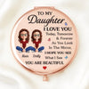 Custom Compact Mirror - Personalized Birthday Gifts For Daughter - My Love Follows You Through Every Chapter