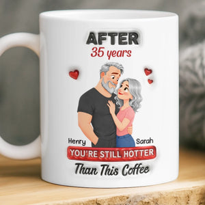 Custom Mug - Personalized Anniversary Wedding Gifts For Husband And Wife, Him And Her - You're Still Hotter Than This Coffee