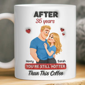 Custom Mug - Personalized Anniversary Wedding Gifts For Husband And Wife, Him And Her - You're Still Hotter Than This Coffee