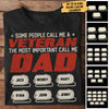 Some People Call Me A Veteran The Most Important Call Me Dad - Personalized Unisex T-Shirt