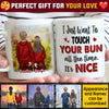 I Just Want To Touch Your Bun All The Time - Gift For Couples, Personalized Mug