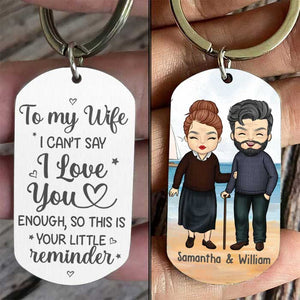To My Wife, I Can't Say I Love You Enough - Gift For Couples, Personalized Keychain.