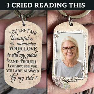 You Left Me Beautiful Memories & Your Love Is Still My Guide - Upload Image, Personalized Keychain.