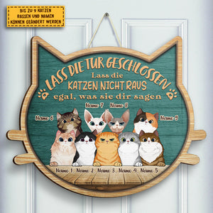 Lass Die Katzen Nicht Raus - Egal, Was Sie Dir Sagen - Personalized Shaped Door Sign German.
