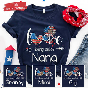 Love Being Called Nana Customized Nicknames - Gift For 4th Of July - Personalized Unisex T-Shirt.