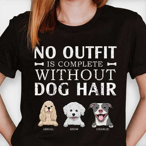 No outfit is complete without dog hair - Personalized Custom Unisex T-shirt.