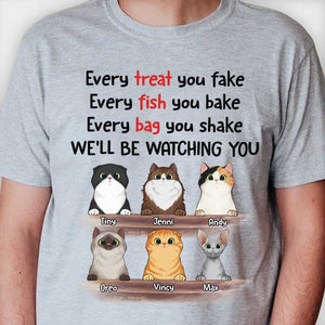 Every Treat You Fake I'll Be Watching You - Funny Personalized Custom Cat T-shirt.