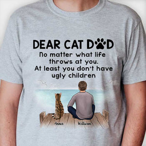 Dear Cat Dad You Don't Have Ugly Children - Gift for Dad, Personalized Custom Unisex T-shirt.
