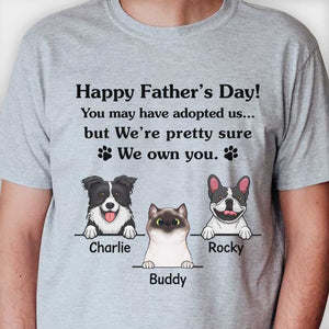Happy Father's Day We Pretty Sure We Own You - Gift for Dad, Personalized Unisex T-Shirt (Dog and Cat).