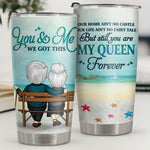 Our Life Ain't No Fairy Tale But Still You Are My Queen Forever - Tumbler - To My Wife, Gift For Wife, Anniversary, Engagement, Wedding, Marriage Gift