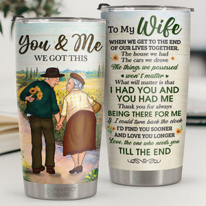 Thank You For Always Being There For Me The One Who Needs You Till The End - Tumbler - To My Wife, Gift For Wife, Anniversary, Engagement, Wedding, Marriage Gift
