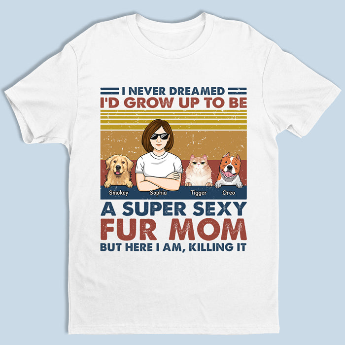 Super Sexy Fur Dad  Fur Mom - Dog & Cat Personalized Custom Unisex T-shirt, Hoodie, Sweatshirt - Mother's Day, Birthday Gift For Pet Owners, Pet Lovers