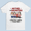 Mother & Daughters Forever Linked Together - Family Personalized Custom Unisex T-shirt, Hoodie, Sweatshirt - Birthday Gift For Mom From Daughter