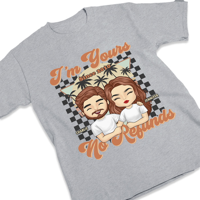I'm Yours Since Then & No Refunds - Personalized Unisex T-shirt, Hoodie, Sweatshirt - Gift For Couple, Husband Wife, Anniversary, Engagement, Wedding, Marriage Gift