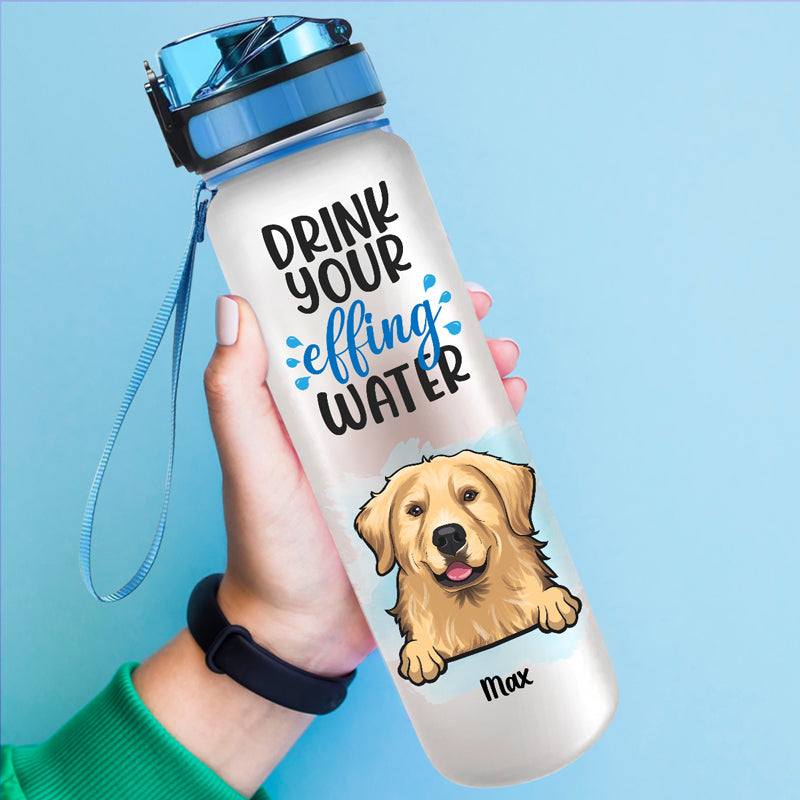 Drink Your Effing Water - Dog & Cat Personalized Custom Water Tracker Bottle - Gift For Pet Owners, Pet Lovers