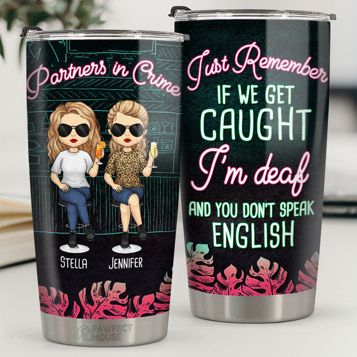 If We Get Caught, Here Is The Story - Bestie Personalized Custom Tumbler - Gift For Best Friends, BFF, Sisters