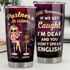 Partners In Crime - If We Get Caught, I'm Deaf & You Don't Speak English - Bestie Personalized Custom Tumbler - Gift For Best Friends, BFF, Sisters