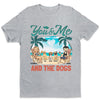You And Me & The Dogs Summer Vacation - Gift For Couples, Husband Wife - Personalized Unisex T-shirt