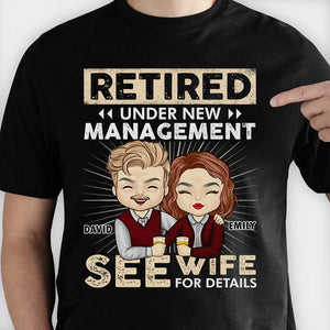 Retired Under New Management See Wife For Details - Gift For Couples, Personalized T-shirt, Hoodie.