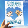 If Love Alone Could Have Saved You You Would Have Lived Forever - Personalized Acrylic Plaque